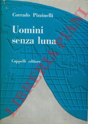 PIZZINELLI Corrado - - Uomini senza luna.