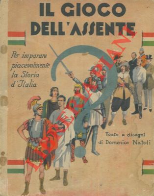 NATOLI Domenico - - Il giuoco dell'assente. Per imparare piacevolmente la storia d'Italia.