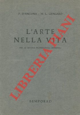 D'ANCONA P. - GENGARO M. L. - - L'arte nella vita.