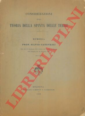 CANEVAZZI Silvio - - Considerazioni sulla teoria della spinta delle terre. Unito a: Considerazioni sulla spinta delle terre. Appendice II. Controspinta.