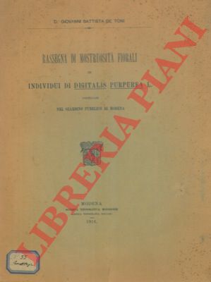 DE TONI Giovanni Battista - - Rassegna di mostruosit fiorali in individui di Digitalis purpurea L. coltivati nel giardino pubblico di Modena.