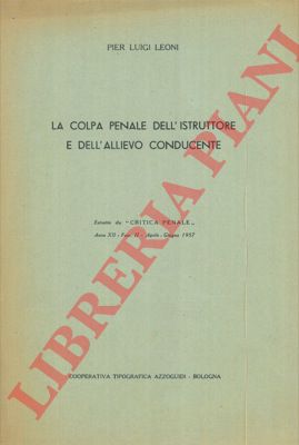 LEONI Pier Luigi - - La colpa penale dell'istruttore e dell'allievo conducente.