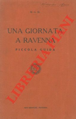 - - Una giornata a Ravenna. Piccola guida.