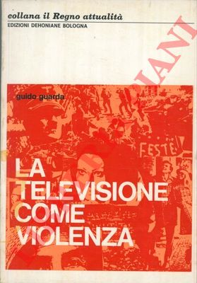 GUARDA Guido - - La televisione come violenza.