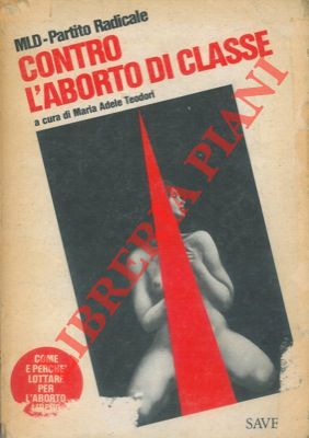 TEODORI Maria Adelel - - Contro l'aborto di classe.