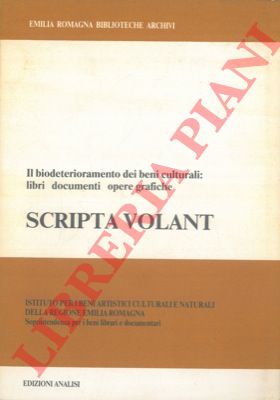 - - Scripta volant. Il biodeterioramento dei beni culturali: libri documenti e opere grafiche.