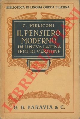 MELICONI C.  - - Il pensiero moderno in lingua latina. Temi di versione con regole ed osservazioni ad uso della scuola media superiore.