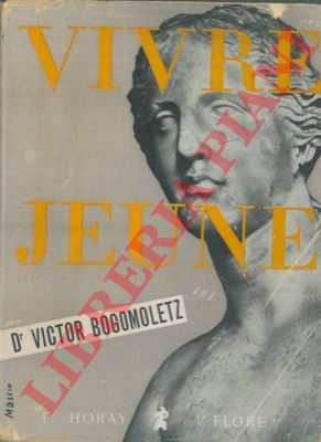 BOGOMOLETZ Victor  - - Vivre jeune.