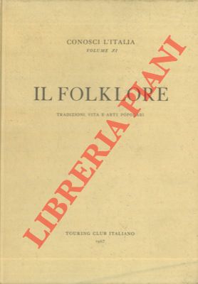 TOSCHI Paolo - - Il folklore. Tradizioni, vita e arti popolari.