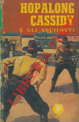MULFORD Clarence E. - - Hopalong Cassidy e gli aquilotti.