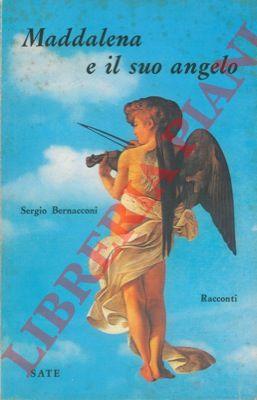 BERNACCONI Sergio - - Maddalena e il suo angelo. Racconti.