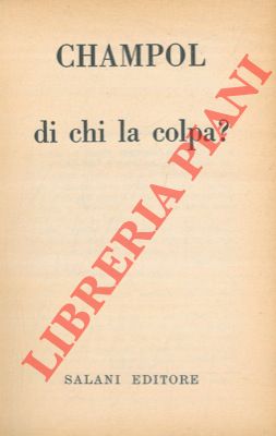 CHAMPOL - - Di chi  la colpa? .