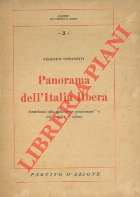 COMANDINI Federico - - Panorama dell'Italia libera. Contributo alla definizione programmatica del Partito d'Azione.