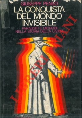 PENSO Giuseppe - - La conquista del mondo invisibile. Parassiti e microbi nella storia della civilt.