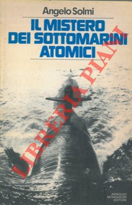 SOLMI Angelo - - Il mistero dei sottomarini atomici.
