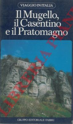 - - Il Mugello, il Casentino e il Pratomagno.