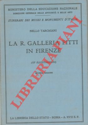 TARCHIANI Nello - - La R. Galleria Pitti in Firenze.