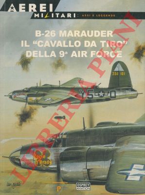 SCUTTS Jerry - - B-26 Marauder il 'cavallo da tiro' della 9a Air Force.