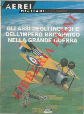 SHORES Christopher - - Gli assi degli Inglesi e dell'Impero britannico nella Grande Guerra.