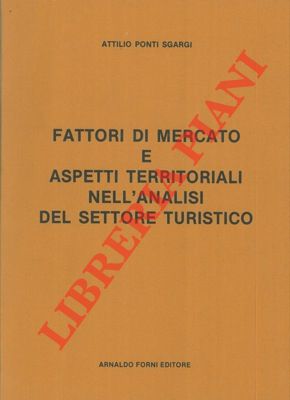 PONTI SGARGI Attilio - - Fattori di mercato e aspetti territoriali nell'analisi del settore turistico.