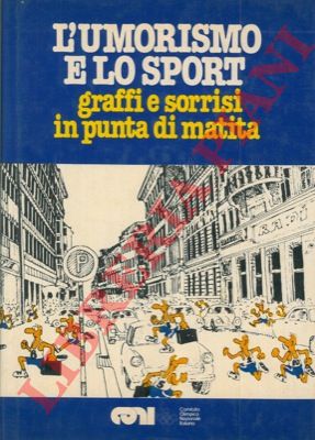 - - L'umorismo e lo sport. Graffi e sorrisi in punta di matita.