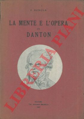BONOLA F. - - La mente e l'opera di Danton.