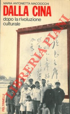 MACCIOCCHI Maria Antonietta - - Dalla Cina dopo la rivoluzione culturale.