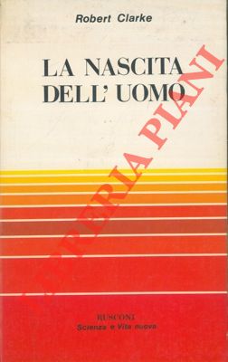 CLARKE Robert - - La nascita dell'uomo.