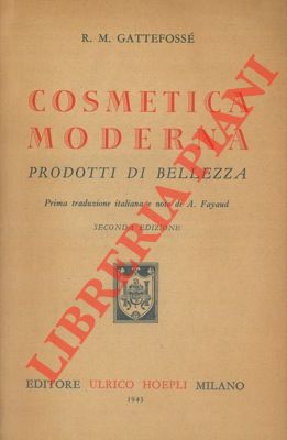 GATTEFOSSE' R.M. - - Cosmetica moderna. Prodotti di bellezza. Seconda edizione.