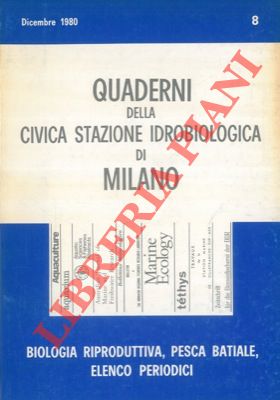 AA.VV. - - Biologia riproduttiva, pesca batiale, elenco periodici. Quaderni della civica stazione idrobiologica di Milano. n 8.
