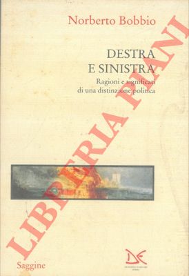 BOBBIO Norberto - - Destra e sinistra. Ragioni e significati di una distinzione politica.