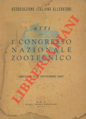 - - Atti del 1 Congresso Nazionale Zootecnico. Brescia 11-15 novembre 1947.
