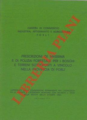 - - Prescrizioni di massima e di Polizia Forestale per i boschi e terreni di montagna sottoposti a vincolo nella Provincia di Forl