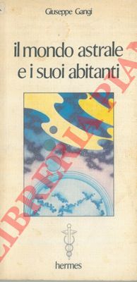 GANGI Giuseppe - - Il mondo astrale e i suoi abitanti.