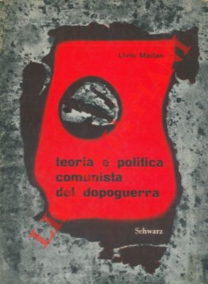 MAITAN Livio - - Teoria e politica comunista del dopoguerra.