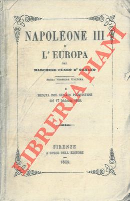 CUNEO D'ORNANO Marchese - - Napoleone III e l'Europa e Seduta del Senato Piemontese del 17 febbraio 1859.