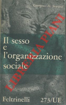 SEWARD Georgene H. - - Il sesso e l'organizzazione sociale.