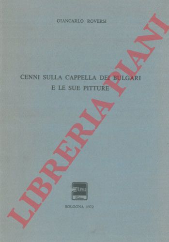 ROVERSI Giancarlo - - Cenni sulla Cappella dei Bulgari e le sue pitture.