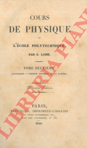 LAME G. - - Cour de physique de l'cole polytechnique. Tome deuxieme. Acoustique. Thorie phisique de la lumire.