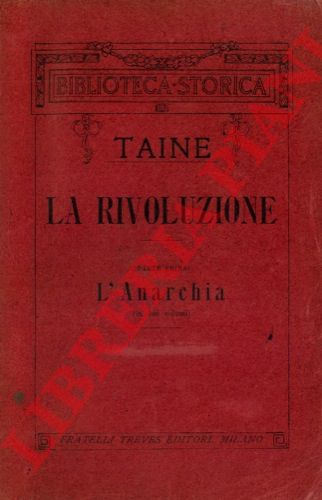 TAINE Ippolito - - La rivoluzione. Parte prima. L'anarchia.