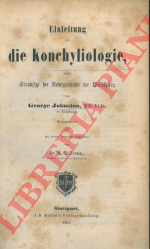 JOHNSTON George - - Einleitung in die Konchyliologie, oder Grundzuge der Naturgeschichte der Weichthiere. Herausgegeben und mit einem Vorworte eingeleitet von Dr. H.G. Bronn.