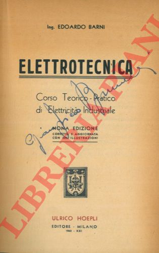 BARNI Edoardo - - Elettrotecnica. Corso teorico-pratico di elettricit industriale. Nona edizione corretta e aggiornata.