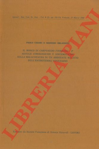 CESARI Paolo - ORLANDINI Massimo - - Il bosco di Carpenedo (Venezia) - 2. Notule corologiche e sistematiche sulla malacofauna di un ambiente relitto dell'entroterra veneziano.