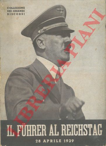- - Il Fuhrer al Reichstag. 28 aprile 1939.