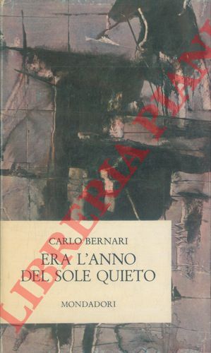 BERNARI Carlo - - Era l'anno del sole quieto.