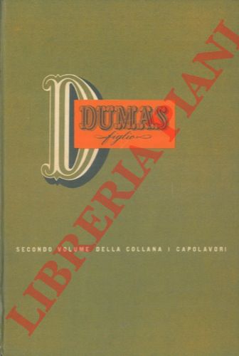 DUMAS figlio - - Le opere pi acclamate e universalmente conosciute del maestro del Romanticismo.