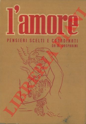 GASPARINI Mario - - L'amore. Pensieri scelti e coordinati.