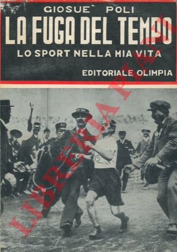 POLI Giosu - - La fuga nel tempo. (Lo Sport nella mia vita). 1911-1930.