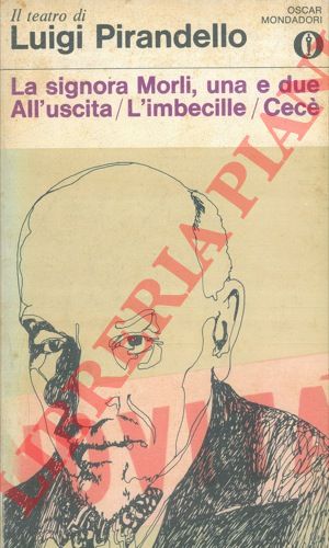 PIRANDELLO Luigi - - La signora Morli, una e due - All'uscita - L'imbecille - Cec.