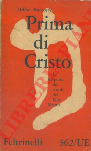BURROWS Millar - - Prima di Cristo. La scoperta dei rotoli del Mar Morto.